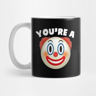 You're A Clown Mug